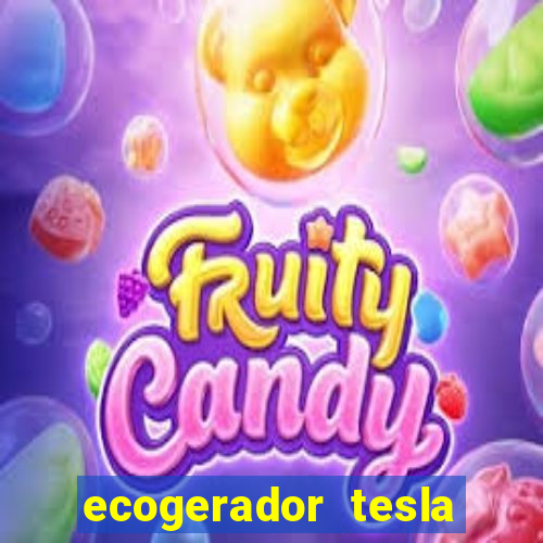 ecogerador tesla reclame aqui